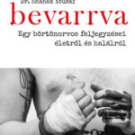 Bevarrva - Egy börtönorvos feljegyzései életről és halálról - Dr. Shahed Yousaf