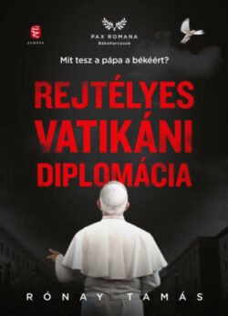 Rejtélyes vatikáni diplomácia - Mit tesz a pápa a békéért? - Rónay Tamás