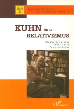 Kuhn és a relativizmus - Kuhn öröksége a tudományfilozófiában - Binzberger Viktor