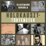 Holokauszttörténetek - Klacsmann Borbála