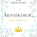 Árnyékvirág - Füstkorona - Shadowscent-sorozat 2. rész - P.M. Freestone