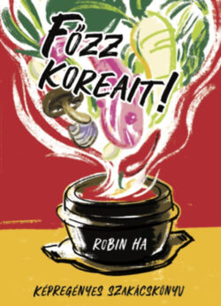 Főzz koreait! - Képregényes szakácskönyv - Robin Ha