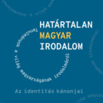 Határtalan magyar irodalom III. - Az identitás kánonjai -