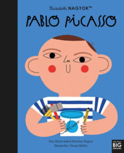 Kicsikből NAGYOK - Pablo Picasso - María Isabel Sanchez Vegara