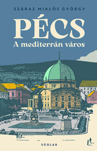 Pécs - A mediterrán város - Száraz Miklós György
