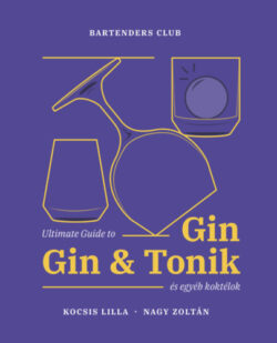 Ultimate Guide to Gin - Gin&Tonik és egyéb koktélok - Bővített kiadás - Kocsis Lilla
