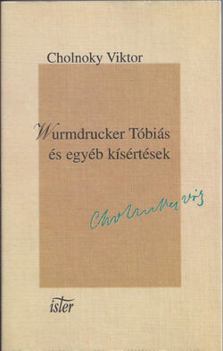 Wurmdrucker Tóbiás és egyéb kísértések - Cholnoky Viktor