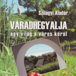 Váradhegyalja egy világ a város körül - Szilágyi Aladár