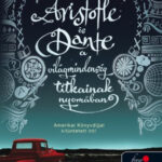 Aristotle és Dante a világmindenség titkainak nyomában - Benjamin Alire Sáenz