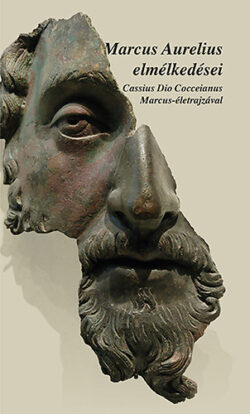 Marcus Aurelius elmélkedései - Cassius Dio Cocceinas Marcus-életrajzával -