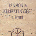 Pannonia kereszténysége I. - Gáspár Dorottya