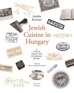 Jewish Cuisine in Hungary - A Cultural History With 82 Authentic Recipes - Körner András