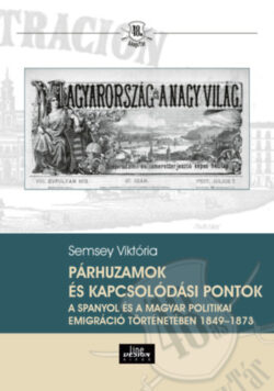 Párhuzamok és kapcsolódási pontok a spanyol és a magyar politikai emigráció történetében 1849-1873 - Semsey Viktória