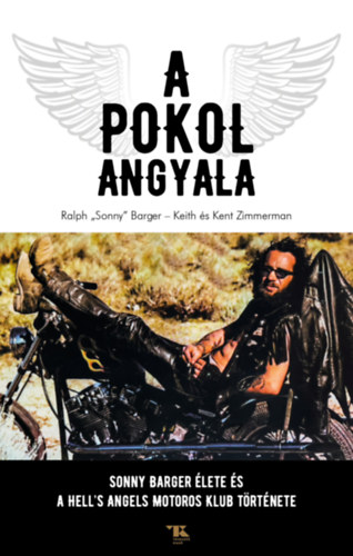 A Pokol Angyala - Sonny Barger életet és a Hell's Angels Motoros Klub története - Ralph 'Sonny' Barger