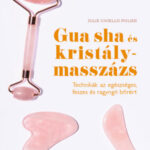 Gua sha és kristálymasszázs - Technikák az egészséges