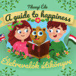 Életrevalók útikönyve - A guide to happiness - Tihanyi Éda