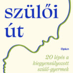 A szülői út - 20 lépés a kiegyensúlyozott szülő-gyermek kapcsolatért - Dr. Shefali Tsabary