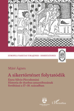 A sikertörténet folytatódik - Enea Silvio Piccolomini Historia de duobus amantibusának fordításai a 17-18. században - Máté Ágnes