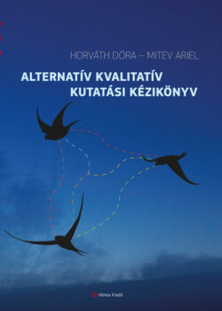 Alternatív kvalitatív kutatási kézikönyv - Horváth Dóra; Mitev Ariel
