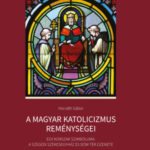 A magyar katolicizmus reménységei - Egy korszak szimbóluma: A szegedi székesegyház és Dóm tér üzenete - Horváth Gábor