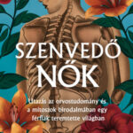 Szenvedő nők - Mítosz és gyógyítás egy férfiközpontú világban - Elinor Cleghorn