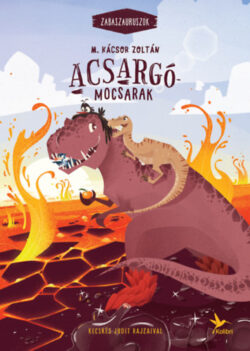 Acsargó-mocsarak - Zabaszauruszok 3. - M. Kácsor Zoltán