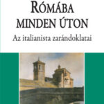 Rómába minden úton - Az italianista zarándoklatai - Madarász Imre