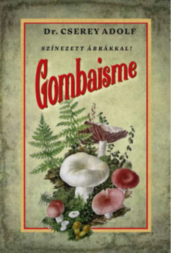 Gombaisme - dr. Cserey Adolf