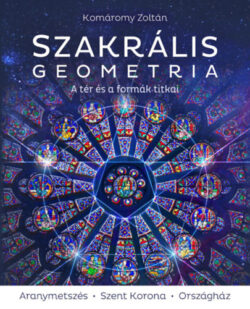Szakrális geometria - A tér és a formák titkai - Komáromy Zoltán