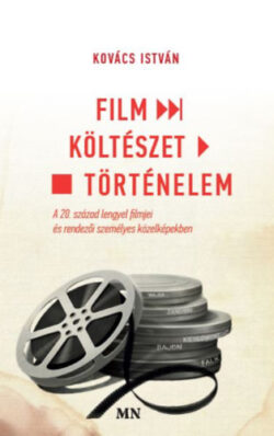 Film - Költészet - Történelem - A 20. század lengyel filmjei és rendezői személyes közelképekben - Kovács István
