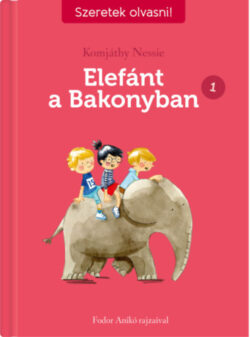 Elefánt a Bakonyban 1. - Szeretek olvasni! - Komjáthy Nessie