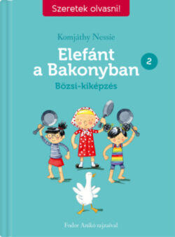 Elefánt a Bakonyban 2. - Bözsi-képzés - Szeretek olvasni! - Komjáthy Nessie