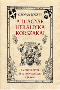 A magyar heraldika korszakai - Csoma József