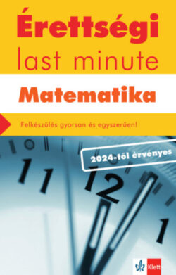 Érettségi Last minute - Matematika - Felkészülés gyorsan és egyszerűen! - Kiss Géza