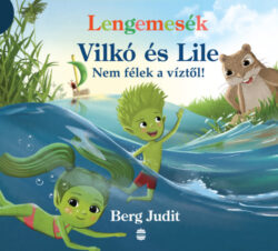 Lengemesék - Vilkó és Lile - Nem félek a víztől! - Berg Judit