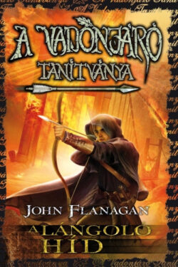 A Vadonjáró tanítványa 2. A lángoló híd - puha kötés - John Flanagan