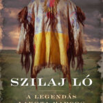 Szilaj Ló - A legendás lakota harcos élete - Joseph Marshall III.