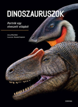 Dinoszauruszok - Portrék egy elveszett világból - Riley Black