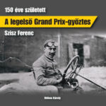 A legelső Grand Prix-győztes - 150 éve született Szisz Ferenc - Méhes Károly