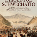 Pákozdtól Schwechatig - Az 1848. őszi hadműveletek a Dunántúlon és Alsó-Ausztriában - Hermann Róbert