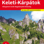 Keleti-Kárpátok - Rother túrakalauz - Válogatott túrák Nagybányától Brassóig -