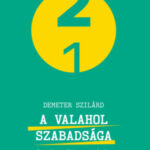 A valahol szabadsága - Rendhagyó hazaszótár - Demeter Szilárd