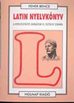 Latin nyelvkönyv IV. (Nyolcosztályos gimn. IV. oszt. számára) - A nyolcosztályos gimnázium IV. osztálya számára - Hajdu Péter