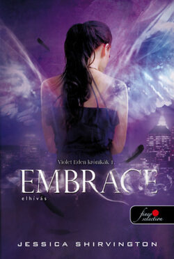 Embrace -  Elhívás - Violet Eden krónikák 1. - Jessica Shirvington