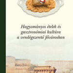 Budapest - Ízek városa - Hagyományos ételek és gasztronómiai kultúra a vendégszerető fővárosban - Csapó Katalin