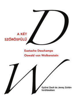 A két szőrösfülű - Eustache Deschamps és Oswald von Wolkenstein válogatott versei - Eustache Deschamps