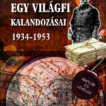 Egy világfi kalandozásai 1934-1953 - Kiadatlan naplók és levelek - Horthy Jenő