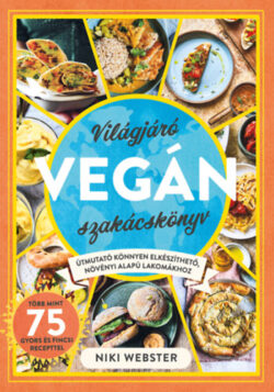 Világjáró vegán szakácskönyv - Útmutató könnyen elkészíthető