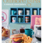 Szívek szállodája - Gilmore Girls - A hivatalos szakácskönyv - Elena P. Craig