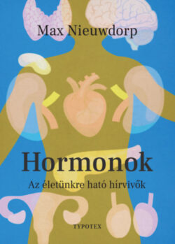 Hormonok - Az életünkre ható hírvivők - Max Nieuwdorp